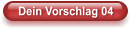 Dein Vorschlag 04