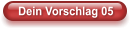 Dein Vorschlag 05
